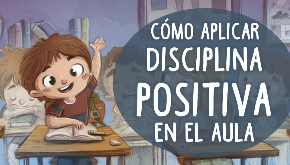 Cómo aplicar DISCIPLINA POSITIVA en el aula : Ayuda y consejos