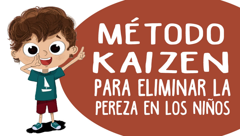 Cómo Eliminar La Pereza En Los Niños Con El MÉtodo Kaizen 7744