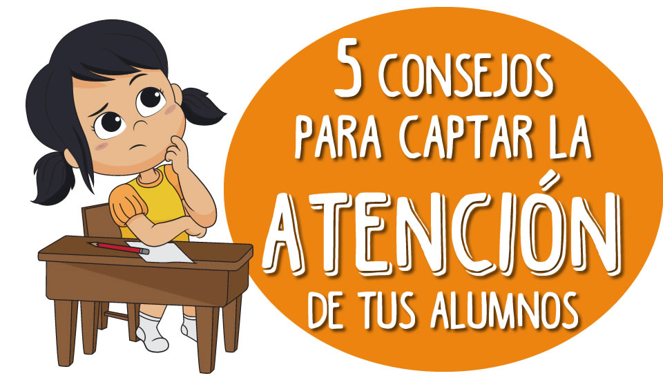 Cinco Consejos Para Captar La AtenciÓn De Tus Alumnos 8329