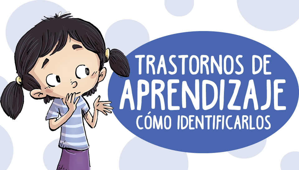 Trastornos Del Aprendizaje: Tipos, Síntomas, Causas Y Tratamientos