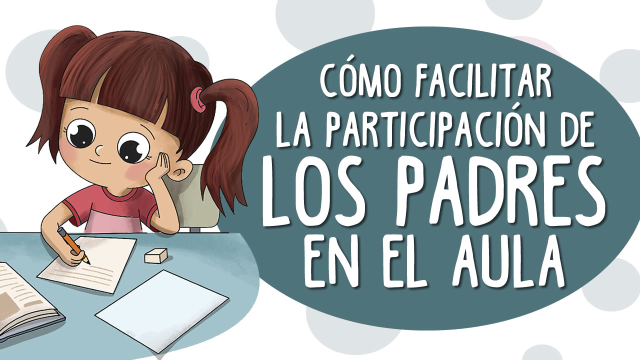 Cómo Facilitar La Participación De Los Padres En El Aula 0607