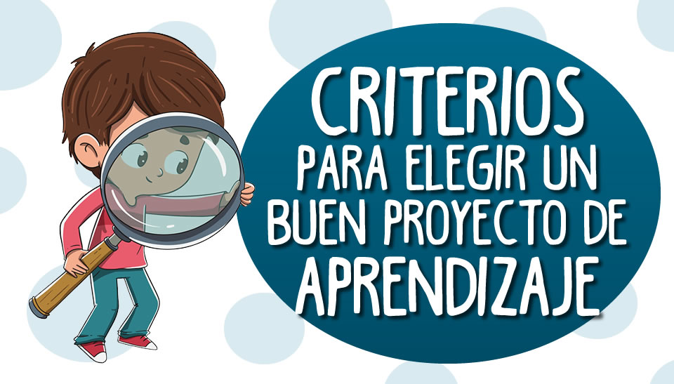 Criterios para elegir un buen PROYECTO de aprendizaje