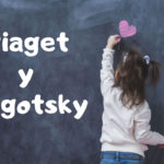 Piaget y Vigotsky: diferencias y similitudes en sus teorías educativas