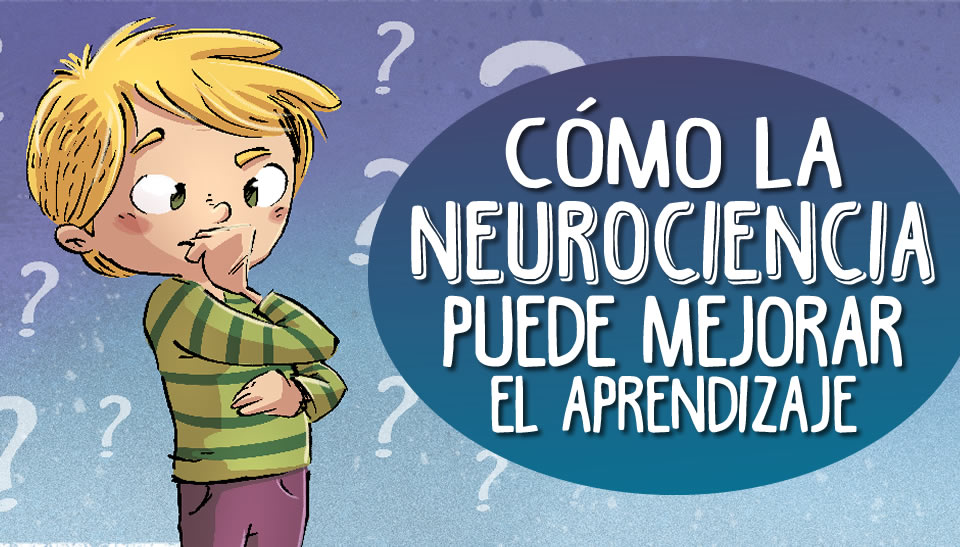 Cómo La Neurociencia Puede Mejorar El Aprendizaje 2811