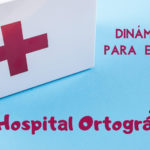 El Hospital Ortográfico: dinámicas para trabajar en clase