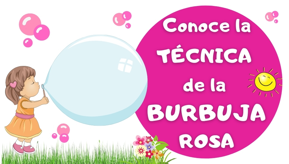 Qué Es La Técnica De La Burbuja Rosa Y Cómo Aplicarla En Niños