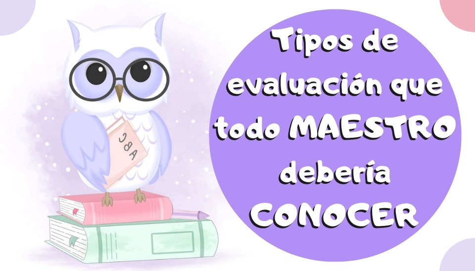 Tipos De EVALUACIÓN Educativa Que Todo MAESTRO Debería Conocer