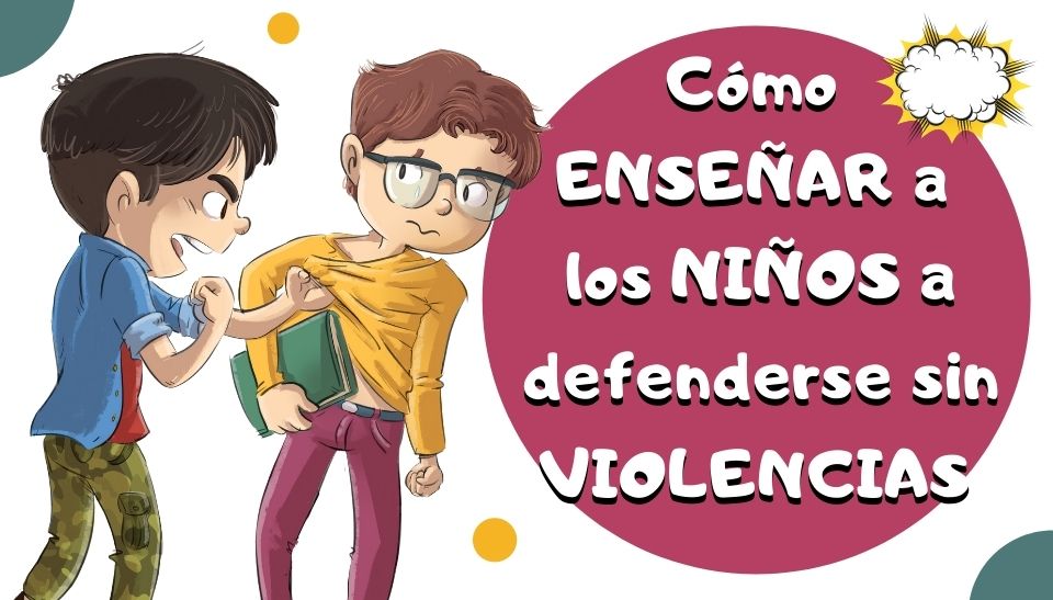 Estrategias Para Enseñar A Un Niño A Defenderse Sin Violencia