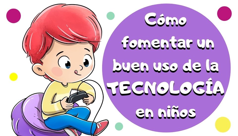 cómo fomentar un buen uso de la tecnología en niños